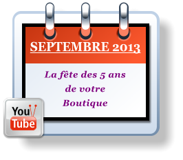 SEPTEMBRE 2013 La fte des 5 ans de votre  Boutique