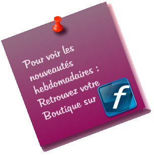 Pour voir les nouveauts hebdomadaires : Retrouvez votre Boutique sur
